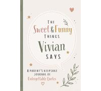 The Sweet & Funny Things Vivian Says: A Parents’ Keepsake Journal of Unforgettable Quotes