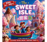 The Sweet Isle 甜蜜島: A Bilingual English and Traditional Chinese Picture Book About Friendship, Teamwork, Imagination and Sweet Adventures (Bilingual Heartwarming Storybook Universe 雙語暖心童話小宇宙)