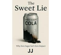 The Sweet Lie: Why Zero Sugar Isn’t Zero Impact