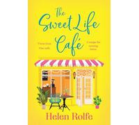 The Sweet Life Café: The BRAND NEW deliciously heartfelt tale of romance and new beginnings from Helen Rolfe for 2026