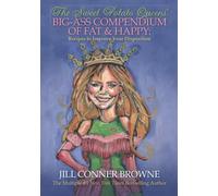 The Sweet Potato Queens' Big-Ass Compendium of Fat & Happy: Recipes to Improve Your Disposition