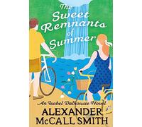 The Sweet Remnants of Summer (Isabel Dalhousie Novels)