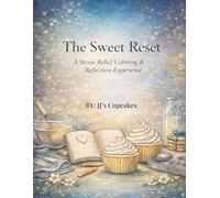 The Sweet Reset: A Stress Relief Coloring & Reflection Experience (JJ’s Cupcake Collection)