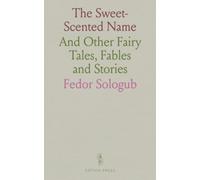 The Sweet-Scented Name: And Other Fairy Tales, Fables and Stories