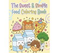 The Sweet & Simple Food Coloring Book: Cute, Stress Free Coloring with Smiling Food Characters