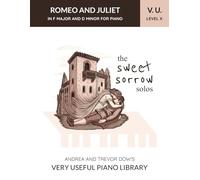The Sweet Sorrow Solos, V. U. Level X: Romeo and Juliet in F Major and D Minor for Piano (Andrea and Trevor Dow's Very Useful Piano Library)