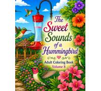 The Sweet Sounds of a Hummingbird: Adult Coloring Book Volume 8 (Healing vibes adult coloring books)