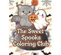 The Sweet Spooks Coloring Club: Friendly Ghosts, Smiling Pumpkins & Cute Halloween Fun for Kids Ages 4-8 (Moonlight Hollow Kids Coloring)