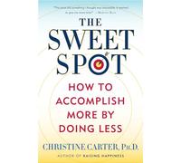 The Sweet Spot: How to Accomplish More by Doing Less