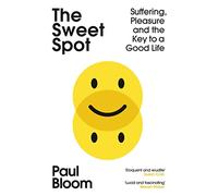 The Sweet Spot: Suffering, Pleasure and the Key to a Good Life