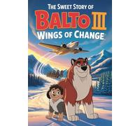 The sweet story of Balto III Wings of Change