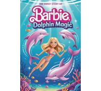The sweet story of Barbie Dolphin Magic
