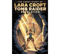 The sweet story of Lara Croft Tomb Raider Revelation