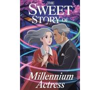 The sweet story of Millennium Actress