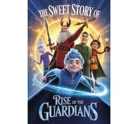 The sweet story of Rise of the Guardians