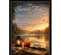 THE SWEET TEA AND SERENITY BOOK: A Devotional for Men and Women Seeking Peace, Letting Go of Anxiety, and Trusting God Daily.