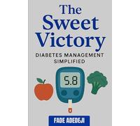 THE SWEET VICTORY: Diabetes Management Made Simple