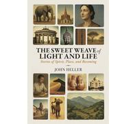 The Sweet Weave of Light and Life: Stories of Spirit, Place, and Becoming