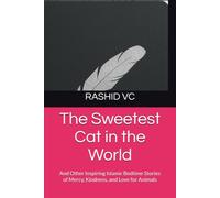 The Sweetest Cat in the World: And Other Inspiring Islamic Bedtime Stories of Mercy, Kindness, and Love for Animals