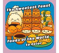 The Sweetest Feast: Foods of the World to Color