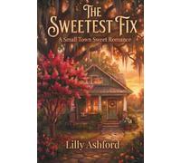 The Sweetest Fix: A Small Town Sweet Romance