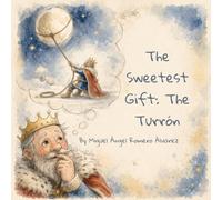 The Sweetest Gift: Turrón (Stories for Growing Hearts)
