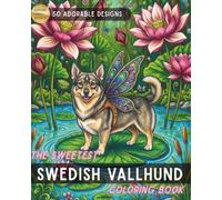 The Sweetest Swedish Vallhund Coloring Book: An Adult Coloring Adventure of 50 Beautiful Designs of the Viking Dog for Stress Relief and Relaxation