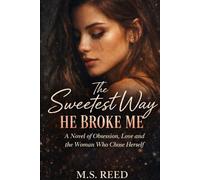 The Sweetest Way He Broke Me: A Novel of Obsession, Love, and the Woman Who Chose Herself