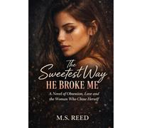 The Sweetest Way He Broke Me: A Novel of Obsession, Love, and the Woman Who Chose Herself