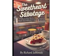 The Sweetheart Sabotage: A Culinary Cozy Mystery with a Dash of Small-Town Romance & Delicious Recipes (Mystery and Romance)