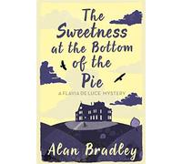 The Sweetness at the Bottom of the Pie: The gripping first novel in the cosy Flavia De Luce series (Flavia de Luce Mystery)