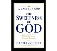 THE SWEETNESS OF GOD: Delighting in the Greatest Treasure
