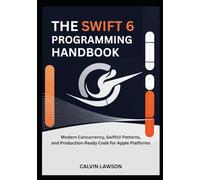 The Swift 6 Programming Handbook: Modern Concurrency, SwiftUI Patterns, and Production-Ready Code for Apple Platforms