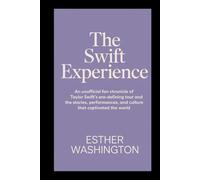 The Swift Experience: An Unofficial Fan Chronicle of Taylor Swift’s Era-Defining Tour and the Stories, Performances, and Culture That Captivated the World