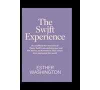 The Swift Experience: An Unofficial Fan Chronicle of Taylor Swift’s Era-Defining Tour and the Stories, Performances, and Culture That Captivated the World