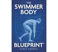 The Swimmer Body Blueprint: The 3-Pillar System to Lose Fat, Build Muscle, and Achieve an Athletic Body for Life