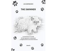 The swimmer. La storia di un cucciolo che ha imparato a camminare... Semplicemente una storia d'amore (Nuove voci. Strade)