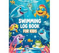 The Swimming Log Book for Kids: A Colorful 120-Page Journal to Track Progress, Goals & Fun for Young Swimmers