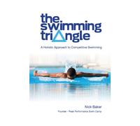 The Swimming Triangle: A Holistic Approach to Competitive Swimming: 2 (Swimmer Series)