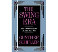 The Swing Era: The Development of Jazz, 1930-1945: VOLUME II (The History of Jazz)