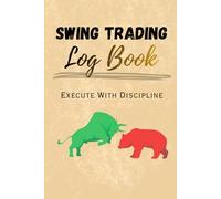 The Swing Trader’s Log Book: Professional Trade Planner & Performance Journal for 100+ Trades