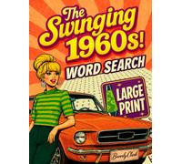The Swinging 1960s Large Print Word Search for Adults: Deliciously Nostalgic Wordfind Puzzle Book for Adults & Seniors - Easy, Relaxing & Big Font Puzzles All About the 1960s! (Gifts for Women & Men)
