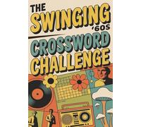 The Swinging ’60s Crossword Challenge: 50+ Nostalgic Puzzles in 6×9 - Brain-Boosting Fun for Baby Boomers & Retro Lovers (Crossword Series)