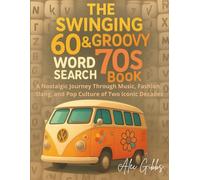 The Swinging 60s & Groovy 70s Word Search Book: A Nostalgic Journey Through Music, Fashion, Slang, and Pop Culture of Two Iconic Decades