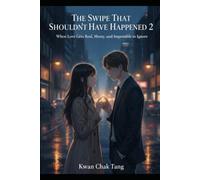 The Swipe That Shouldn’t Have Happened 2: When Love Gets Real, Messy, and Impossible to Ignore (Swipe Right for Trouble: A Love Story That Was Never in the Algorithm)