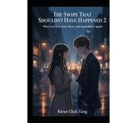 The Swipe That Shouldn’t Have Happened 2: When Love Gets Real, Messy, and Impossible to Ignore (Swipe Right for Trouble: A Love Story That Was Never in the Algorithm)