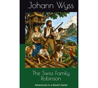 The Swiss Family Robinson: Adventures in a Desert Island