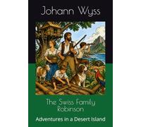The Swiss Family Robinson: Adventures in a Desert Island