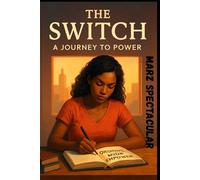 The Switch: A Journey to Power - From Rock Bottom to Breakthrough: An Inspirational Novel of Self-Discovery and Empowerment: From Rock Bottom to ... and Empowerment, uplifting, personal growth