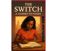 The Switch: A Journey to Power - From Rock Bottom to Breakthrough: An Inspirational Novel of Self-Discovery and Empowerment: From Rock Bottom to ... and Empowerment, uplifting, personal growth
